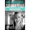 She Handled It, So Can You!: An Inspiring and Empowering Financial Guide for Women