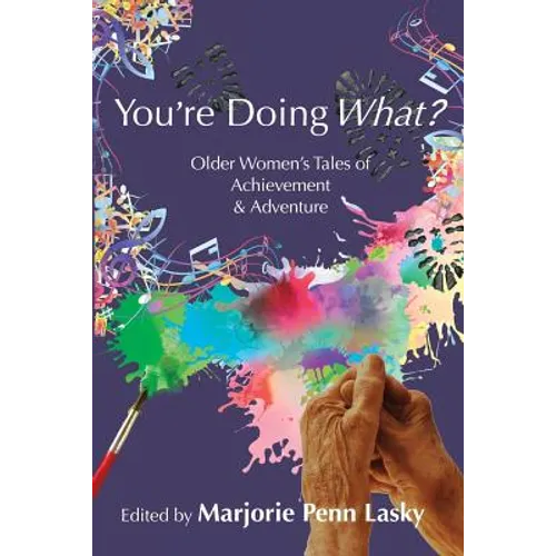 You're Doing What?: Older Women's Tales of Achievement and Adventure
