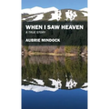 When I Saw Heaven: A True Story