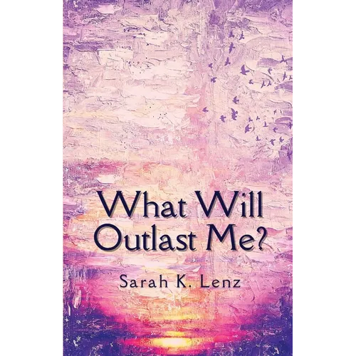 What Will Outlast Me?
