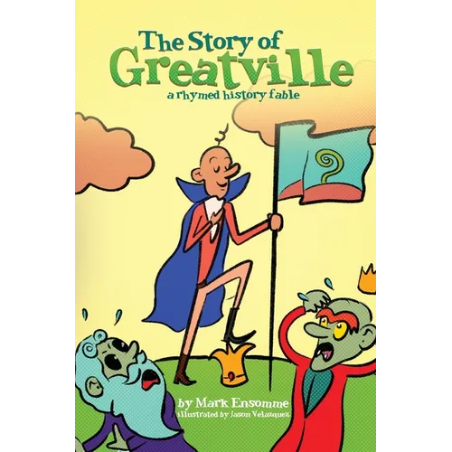 The Story of Greatville: a rhymed history fable