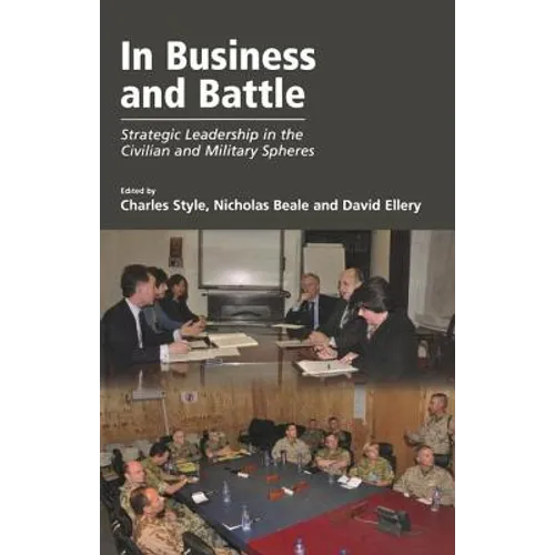 In Business and Battle: Strategic Leadership in the Civilian and Military Spheres