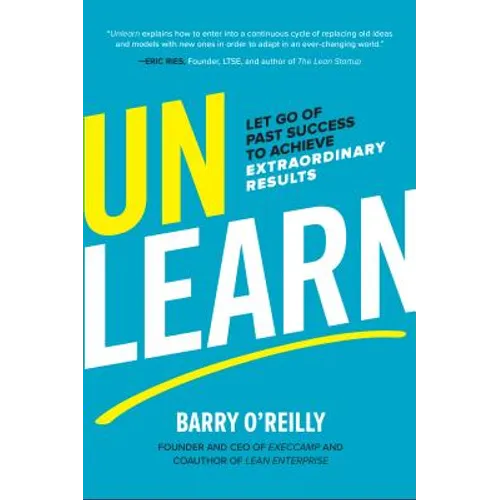Unlearn: Let Go of Past Success to Achieve Extraordinary Results
