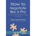 How to Negotiate like a Pro: How to Resolve Anything, Anytime, Anywhere