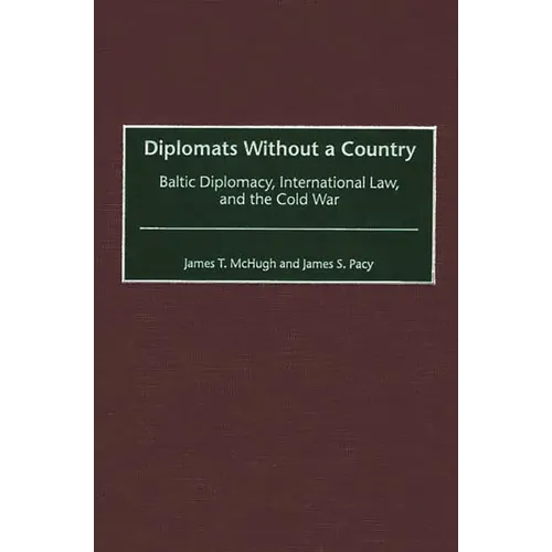 Diplomats Without a Country: Baltic Diplomacy, International Law, and the Cold War