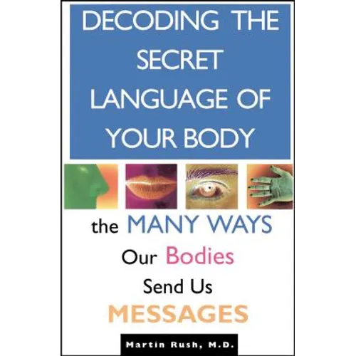 Decoding the Secret Language of Your Body: The Many Ways Our Bodies Send Us Messages