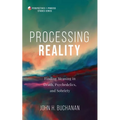 Processing Reality: Finding Meaning in Death, Psychedelics, and Sobriety