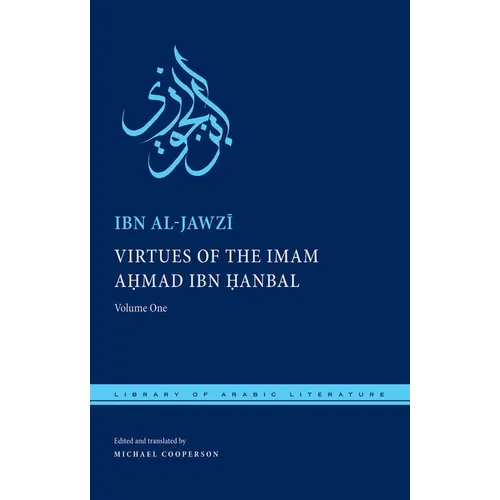 Virtues of the Imam Ahmad Ibn Ḥanbal: Volume One