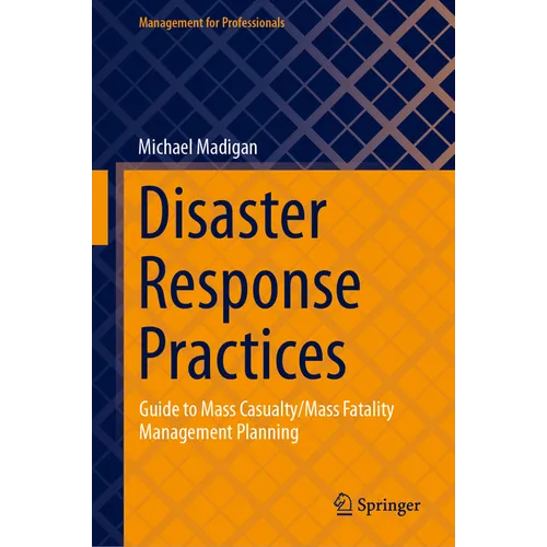 Disaster Response Practices: Guide to Mass Casualty/Mass Fatality Management Planning