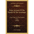 Some Account Of The Family Of The Armitages: From 1662 To The Present Time (1850)