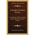 A Paradise Of Dainty Devices: A Collection Of Poems, Songs, Ballads By Various Hands (1882)