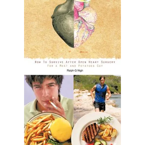 "How To Survive After Open Heart Surgery For a Meat and Potatoes Guy."