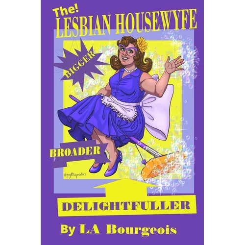 The Lesbian Housewyfe - Bigger, Broader, Delightfuller