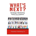 What's Next?: Strategic Marketing Tips For Authors