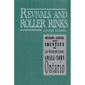 Revivals and Roller Rinks: Religion, Leisure, and Identity in Late-Nineteenth-Century Small-Town Ontario