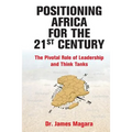 Positioning Africa for the 21st Century: The Pivotal Role of Leadership and Think Tanks