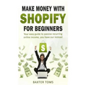 Make money with Shopify for beginners: Your easy guide to passive recurring online income