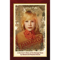 Damaged: A Survivor's Story of the Damage Done by Sexual and Physical Abuse