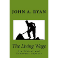 The Living Wage: Its Ethical and Economic Aspects