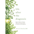 Life After the Diagnosis: Expert Advice on Living Well with Serious Illness for Patients and Caregivers