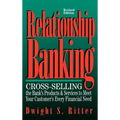 Relationship Banking: Cross-Selling the Bank's Products & Services to Meet Your Customer's Every Financial Need