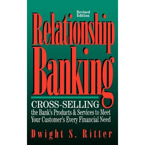 Relationship Banking: Cross-Selling the Bank's Products & Services to Meet Your Customer's Every Financial Need