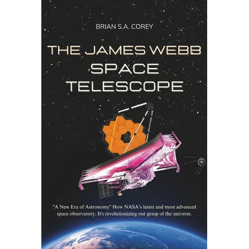 The James Webb Space Telescope: "A New Era of Astronomy" How NASA's latest and most advanced space observatory. It's revolutionizing our grasp of the