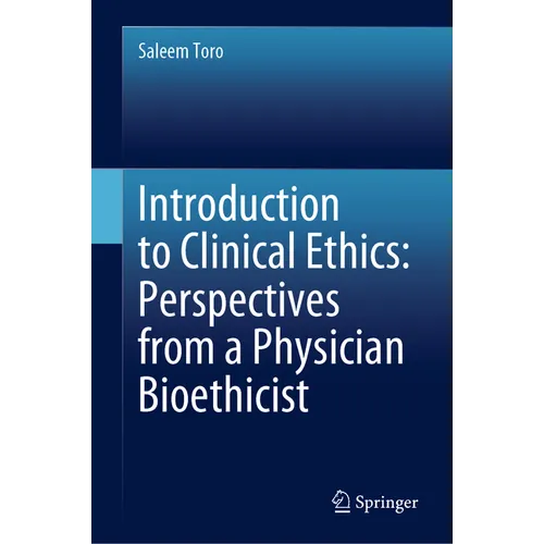 Introduction to Clinical Ethics: Perspectives from a Physician Bioethicist