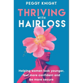 Thriving With Hairloss: Helping Women Look Younger, Feel More Confident and Be More Secure