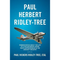Paul Herbert Ridley-Tree: Reminiscences About the Life of a Philanthropic Spare Parts Entrepreneur in the Aircraft Industry by His Son