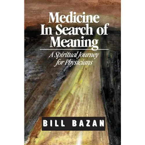 Medicine in Search of Meaning: A Spiritual Journey for Physicians