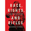 Race, Rights, and Rifles: The Origins of the Nra and Contemporary Gun Culture