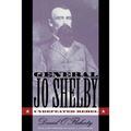 General Jo Shelby: Undefeated Rebel
