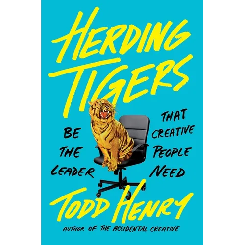 Herding Tigers: Be the Leader That Creative People Need