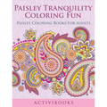 Paisley Tranquility Coloring Fun: Paisley Coloring Books For Adults