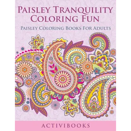 Paisley Tranquility Coloring Fun: Paisley Coloring Books For Adults
