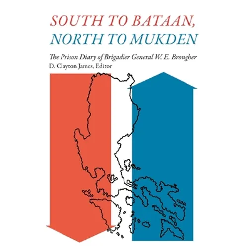 South to Bataan, North to Mukden: The Prison Diary of Brigadier General W. E. Brougher