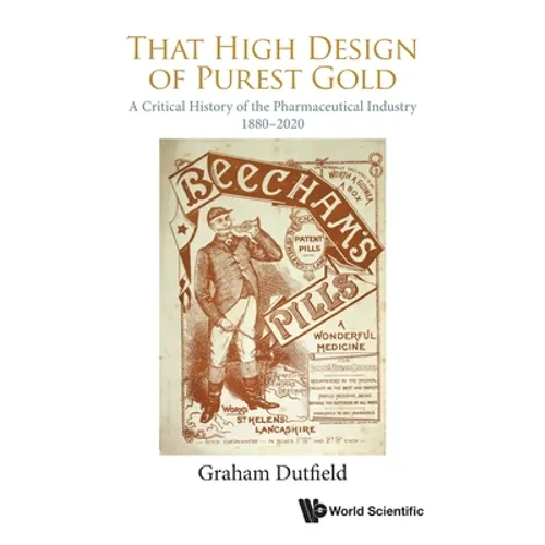 That High Design of Purest Gold: A Critical History of the Pharmaceutical Industry, 1880-2020