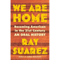 We Are Home: Becoming American in the 21st Century: An Oral History