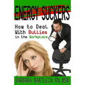 Energy Suckers: How to Deal With Bullies in the Workplace