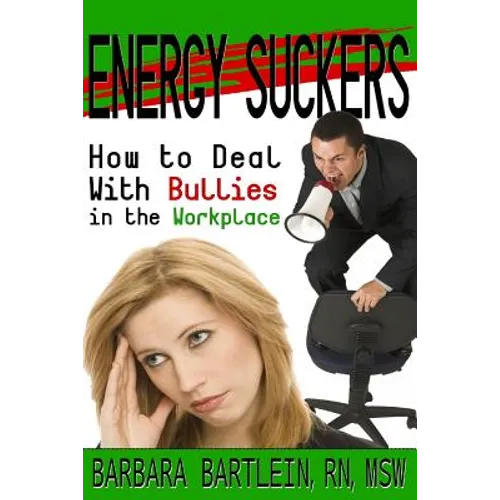 Energy Suckers: How to Deal With Bullies in the Workplace