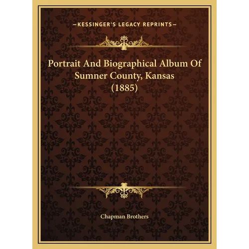 Portrait And Biographical Album Of Sumner County, Kansas (1885)
