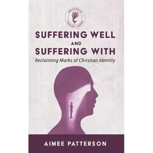 Suffering Well and Suffering with: Reclaiming Marks of Christian Identity