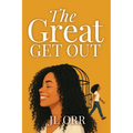 The Great Get Out: How To Build the Life You Want