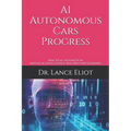 AI Autonomous Cars Progress: Practical Advances In Artifiical Intelligence And Machine Learning