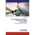 The upstream petroleum contracts: A legal perspective