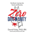 Zero Days in Safety: One Nurse's Journey into Trauma and Recovery