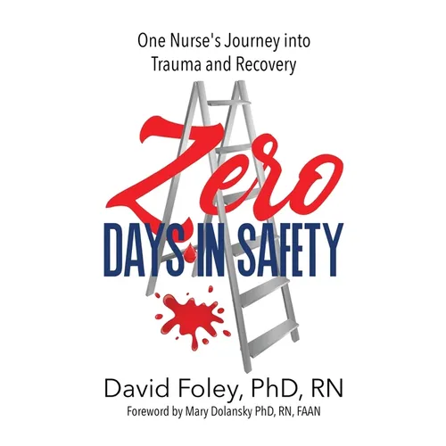 Zero Days in Safety: One Nurse's Journey into Trauma and Recovery