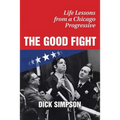The Good Fight: Life Lessons from a Chicago Progressive