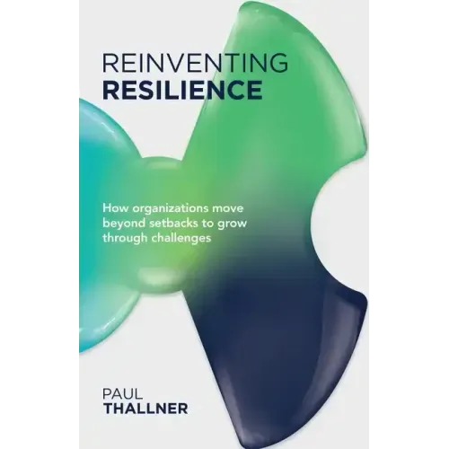 Reinventing Resilience: How Organizations Move Beyond Setbacks to Grow Through Challenges